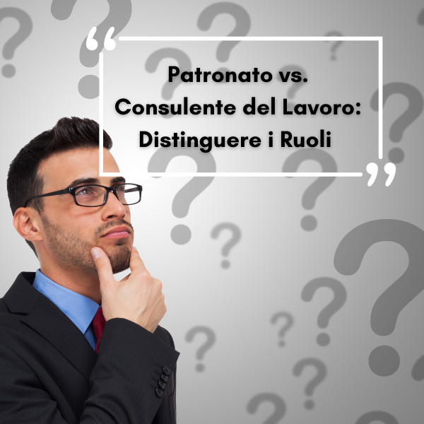 Patronato vs. Consulente del Lavoro: Distinguere i Ruoli per Ottenere il Giusto Supporto